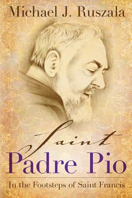 Saint Padre Pio In the Footsteps of Saint Francis (Paperback)