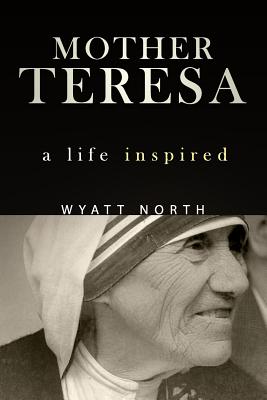 Mother Teresa A Life Inspired By North Wyatt (Paperback) 9781622784813