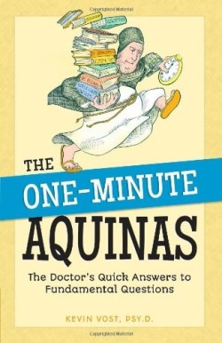 The One-Minute Aquinas The Doctor's Quick Answers to Fundamental Ques