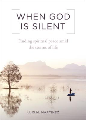 When God Is Silent Finding Spiritual Peace Amid the Storms of Life