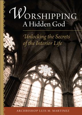 Worshipping a Hidden God Unlocking the Secrets of the Interior Life