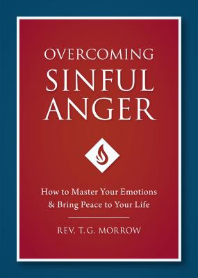 Overcoming Sinful Anger How to Master Your Emotions and Bring Peace t