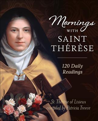 Mornings with Saint Therese 120 Daily Readings By Treece Patricia