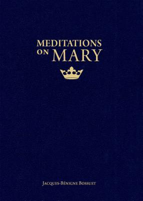 Meditations on Mary By Bossuet Jacques-Benigne (Paperback)