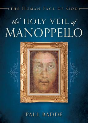 The Holy Veil of Manoppello The Human Face of God By Badde Paul