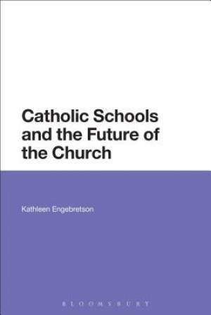 Catholic Schools and the Future of the Church By Kathleen Engebretson