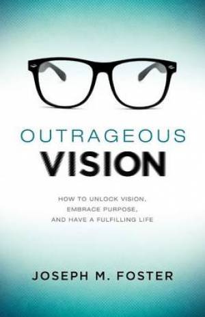 Outrageous Vision By Joseph M Foster (Paperback) 9781624070525