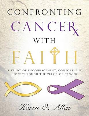 Confronting Cancer with Faith By Karen O'kelley Allen (Paperback)