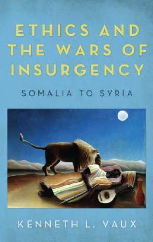 Ethics and the Wars of Insurgency By Kenneth L Vaux (Paperback)