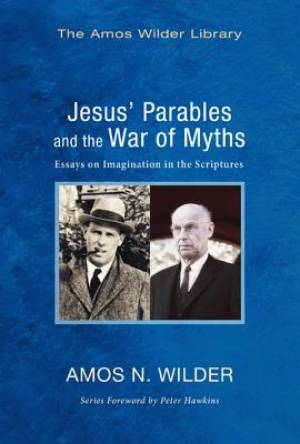 Jesus' Parables and the War of Myths By Amos N Wilder (Paperback)