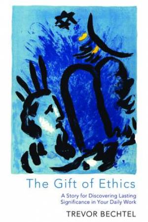 The Gift of Ethics By Trevor George Hunsber Bechtel (Paperback)