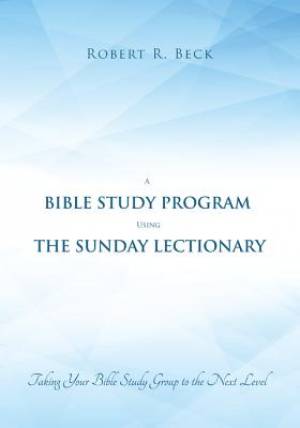 A Bible Study Program Using the Sunday Lectionary By Robert R Beck