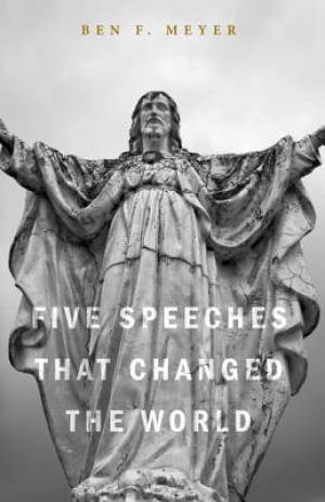 Five Speeches That Changed the World By Ben F Meyer (Paperback)