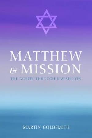 Matthew and Mission By Martin Goldsmith (Paperback) 9781625646965