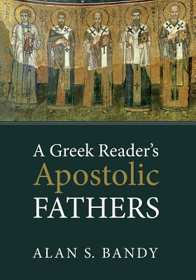 Greek Reader's Apostolic Fathers By Alan S Bandy (Paperback)