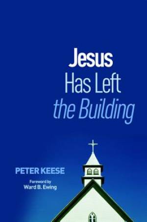 Jesus Has Left the Building By Peter Keese (Paperback) 9781625649737