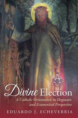 Divine Election By Echeverria Eduardo J (Paperback) 9781625649928