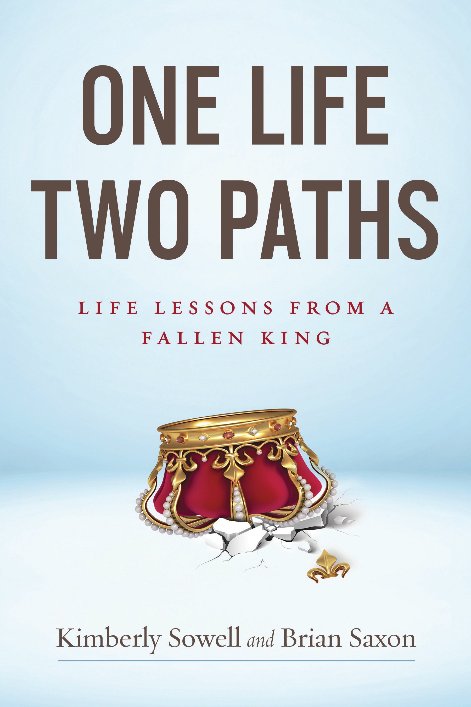 One Life Two Paths Life Lessons from a Fallen King By Sowell Kimberly