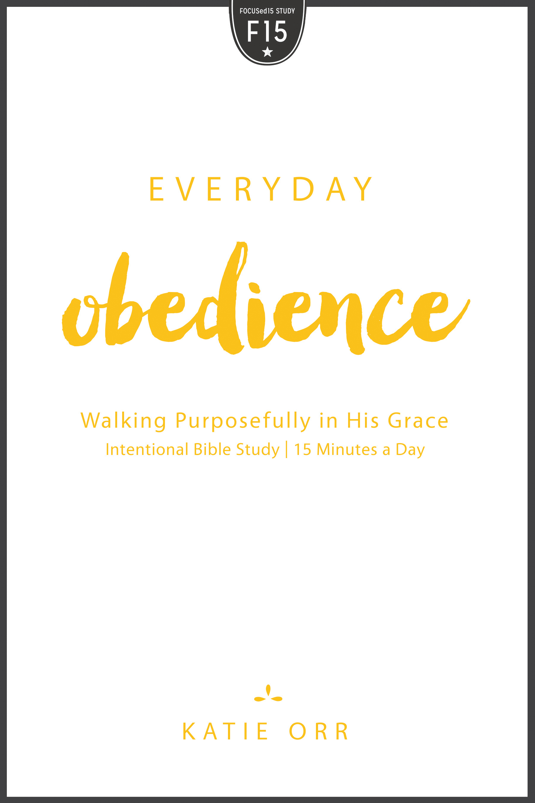 Everyday Obedience Walking Purposefully in His Grace Walking Purpose