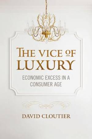 The Vice of Luxury By David Cloutier (Paperback) 9781626162563