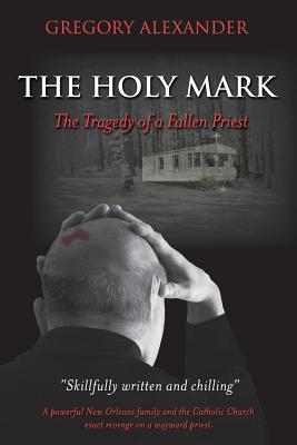 The Holy Mark The Tragedy of a Fallen Priest By Alexander Gregory