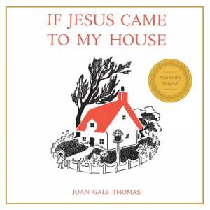 If Jesus Came to My House By Joan G Thomas (Paperback) 9781626540750