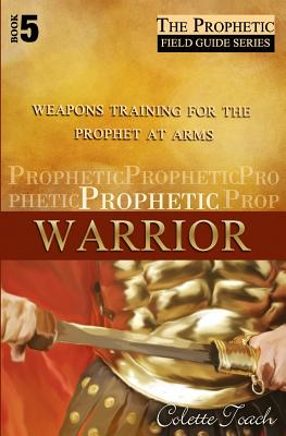 Prophetic Warrior Weapons Training for the Prophet at Arms