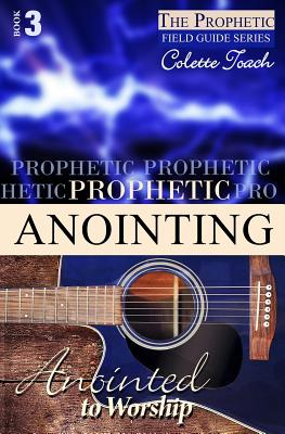 Prophetic Anointing Anointed to Worship By Toach Colette (Paperback)