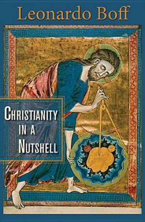 Christianity in a Nutshell By Leonardo Boff (Paperback) 9781626980303