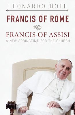 Francis of Rome and Francis of Assisi By Leonardo Boff (Paperback)