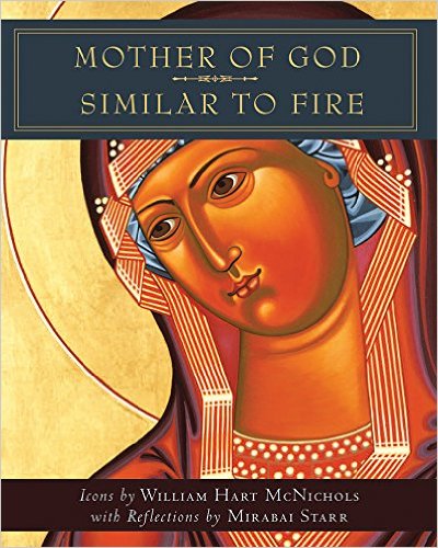 Mother of God Similar to Fire By Mirabai Starr William Hart Mc Nichols