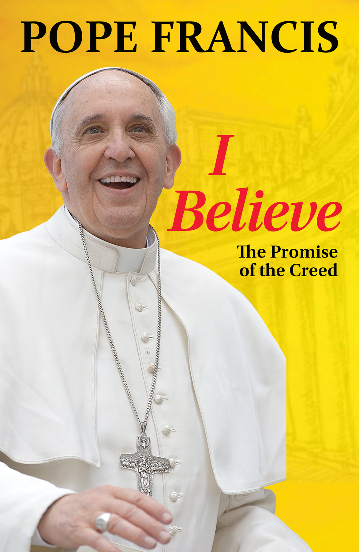 I Believe By Pope Francis (Hardback) 9781626981881