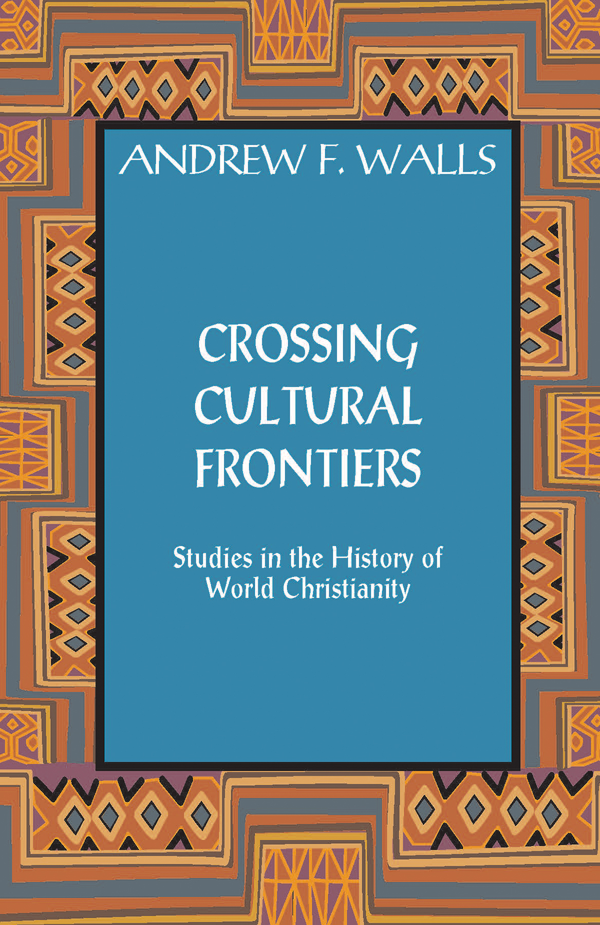 Crossing Cultural Frontiers By Andrew F Walls (Paperback)