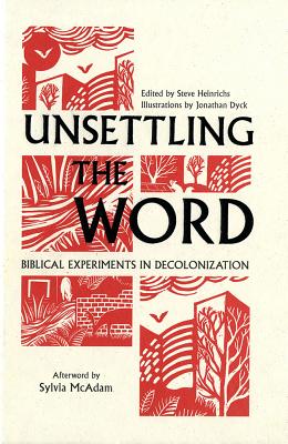 Unsettling the Word Biblical Experiments in Decolonization