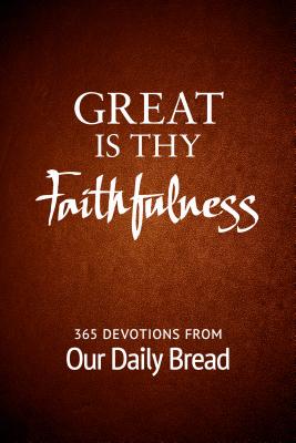 Great Is Thy Faithfulness 365 Devotions from Our Daily Bread