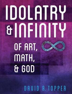 Idolatry and Infinity By David R Topper (Paperback) 9781627345064