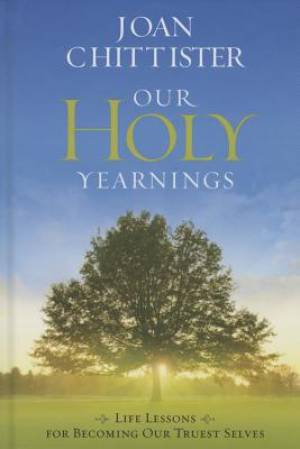 Our Holy Yearnings By Joan Chittister (Paperback) 9781627850469