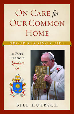 On Care for Our Common Home Group Reading Guide to Laudato Si'