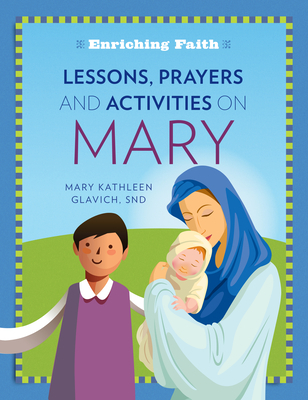 Lessons Prayers and Activities on Mary By Glavich Mary Kathleen