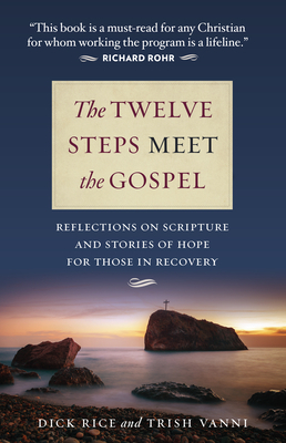 The Twelve Steps Meet the Gospel Reflections on Scripture and Stories