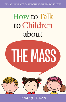 How to Talk to Children about the Mass What Parents & Teachers Need t