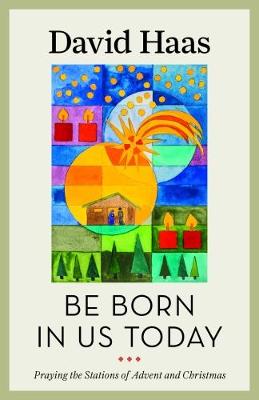 Be Born in Us Today By David Haas (Paperback) 9781627853286