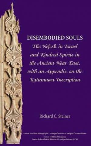 Disembodied Souls The Nefesh in Israel and Kindred Spirits in the Anc