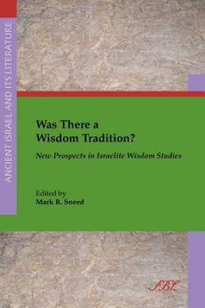 Was There a Wisdom Tradition New Prospects in Israelite Wisdom Studie