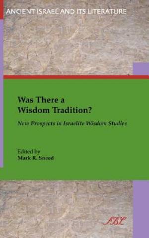 Was There a Wisdom Tradition New Prospects in Israelite Wisdom Studie