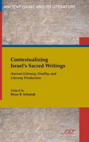 Contextualizing Israel's Sacred Writings Ancient Literacy Orality