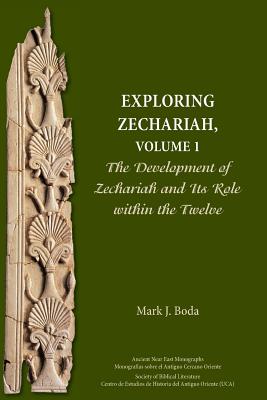 Exploring Zechariah Volume 1 The Development of Zechariah and Its Ro