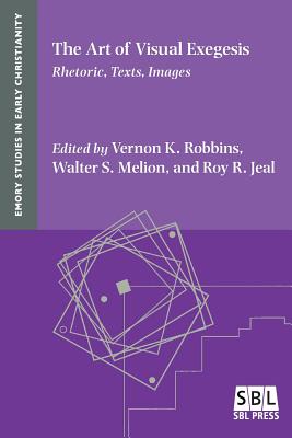 The Art of Visual Exegesis Rhetoric Texts Images By Vernon K Robbins