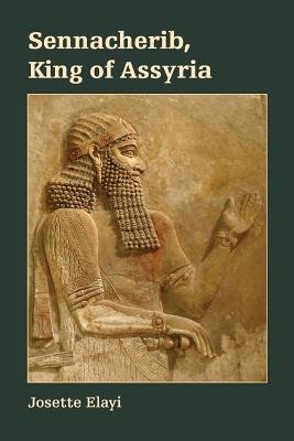 Sennacherib King of Assyria By Josette Elayi (Paperback) 9781628372175