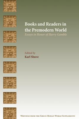 Books and Readers in the Premodern World Essays in Honor of Harry Gam